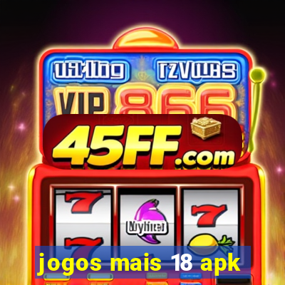 jogos mais 18 apk
